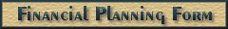 Click Here to go to our Financial Planning Form