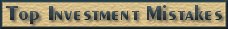 Click Here to learn what the most common investment mistakes are and how to avoid them