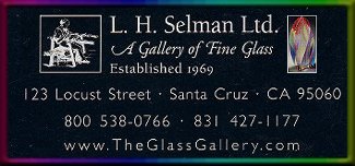 Click Here to visit the L. H. Selman Ltd. Glass Gallery Website